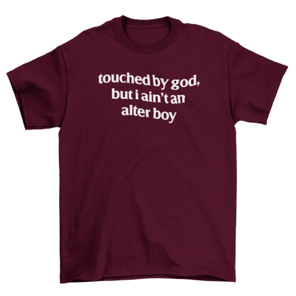 touched by god, but i ain't an alter boy