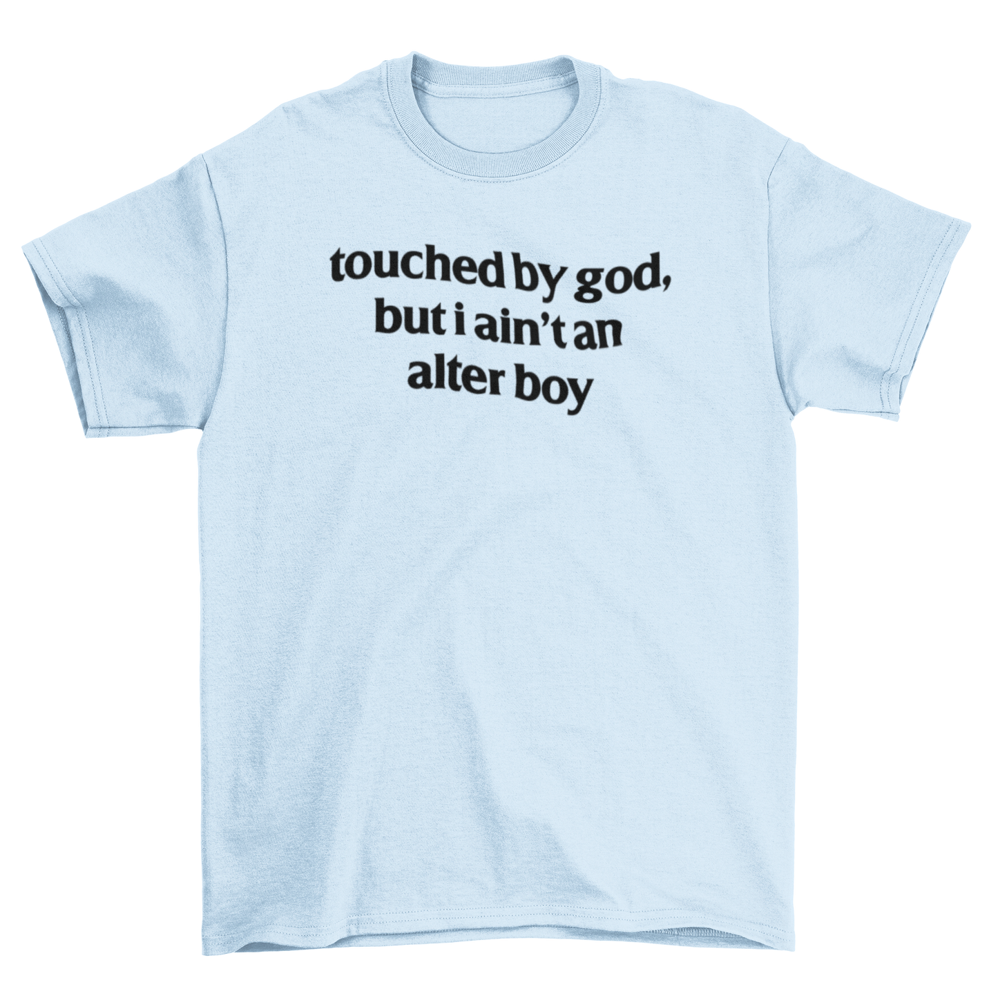 touched by god, but i ain't an alter boy