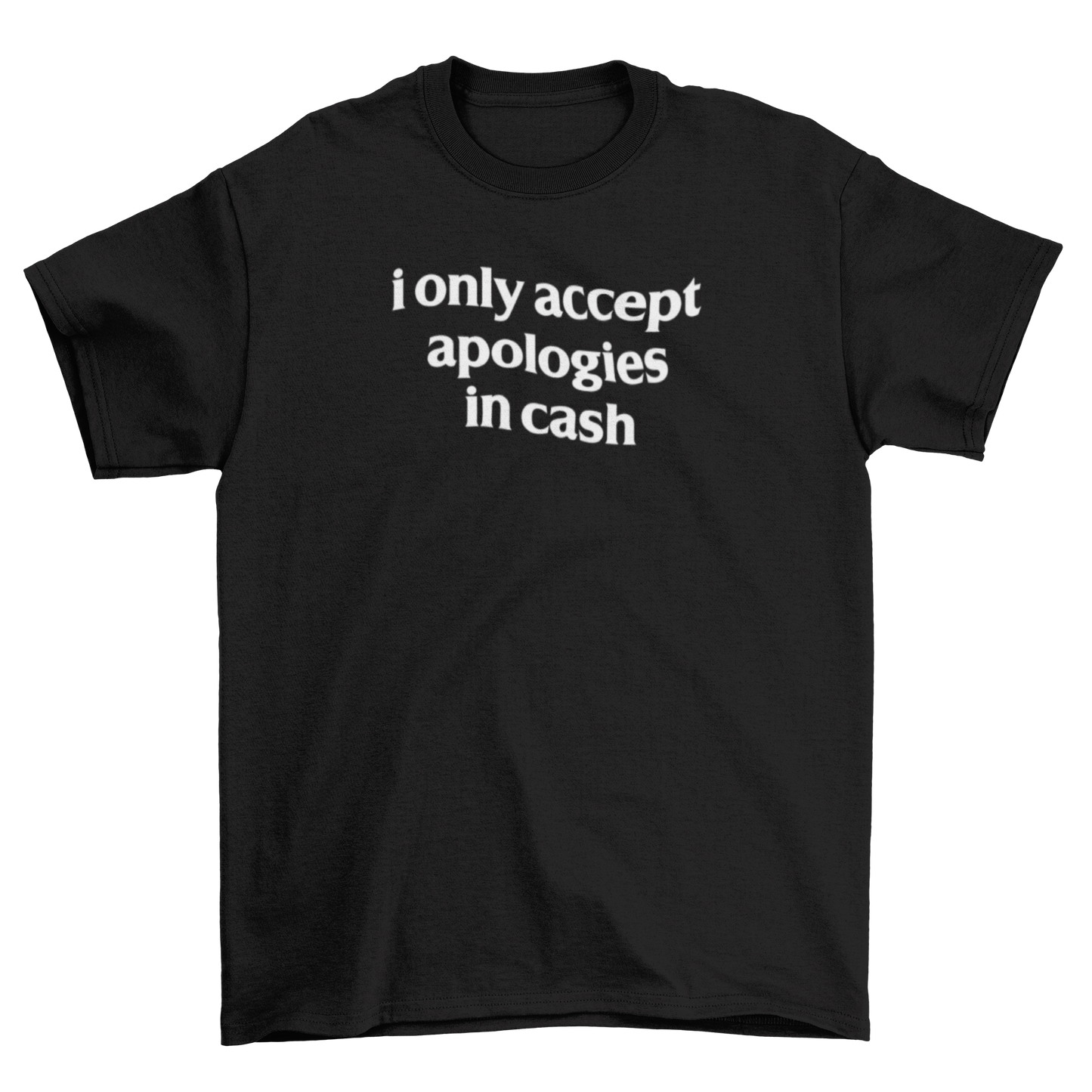 i only accept apologies in cash