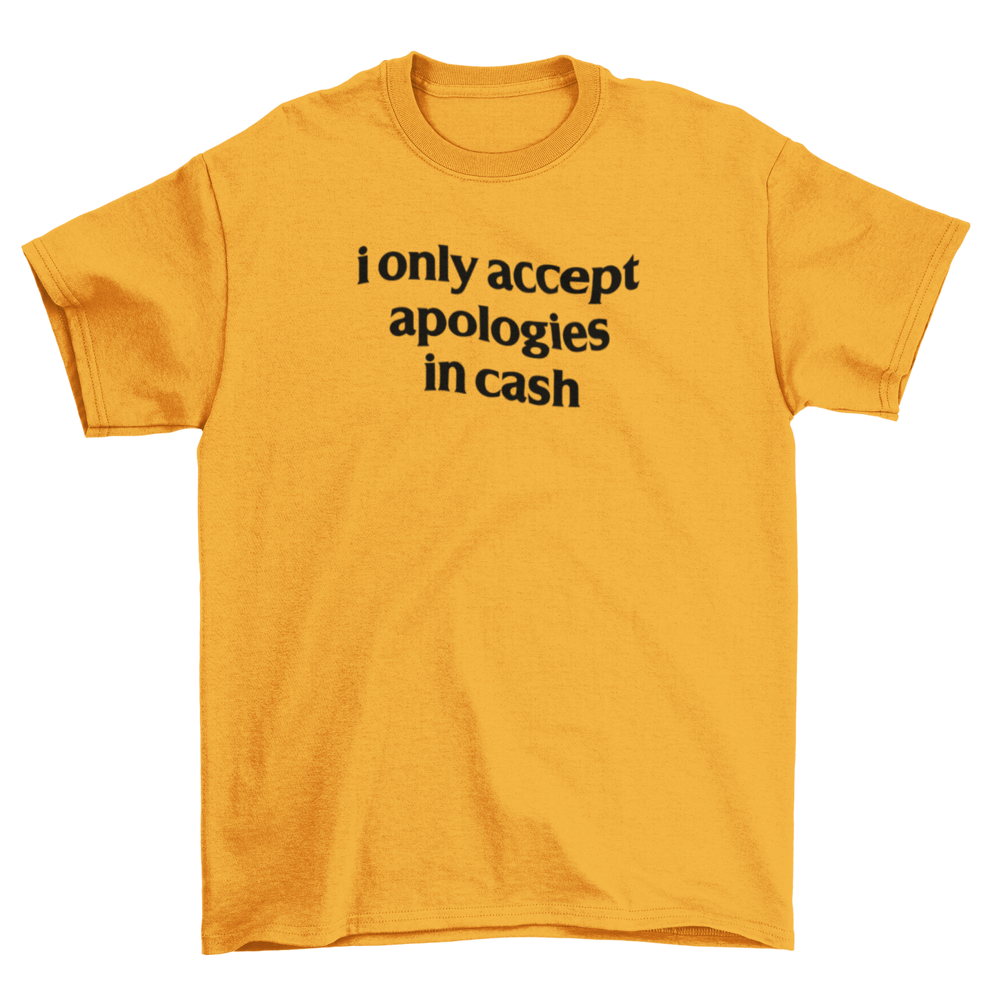 i only accept apologies in cash
