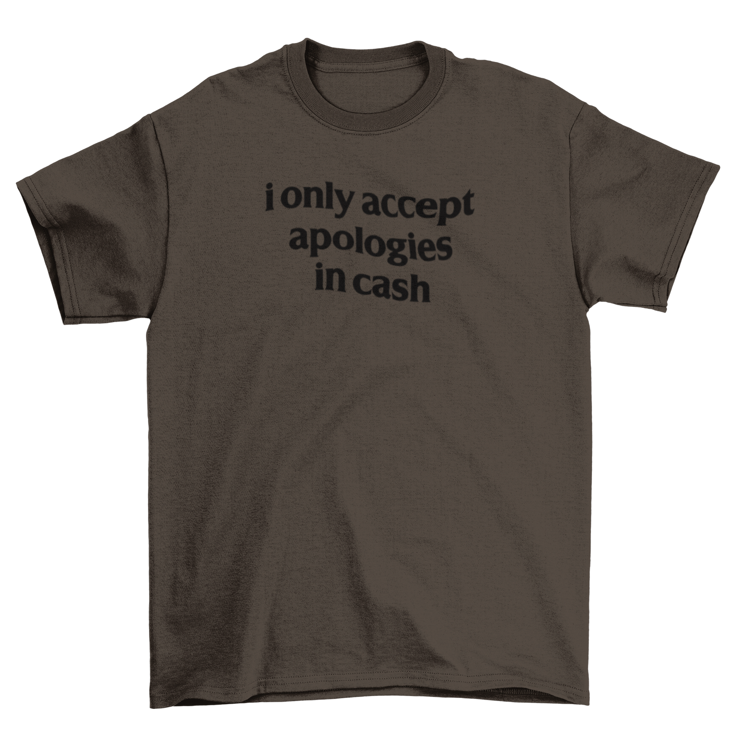 i only accept apologies in cash