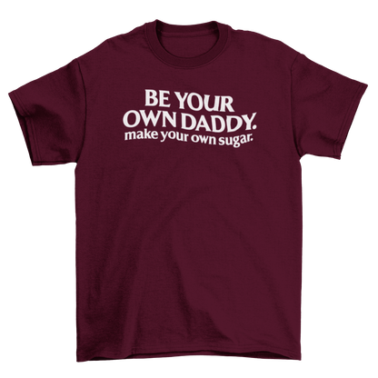 be your own daddy. make your own sugar.