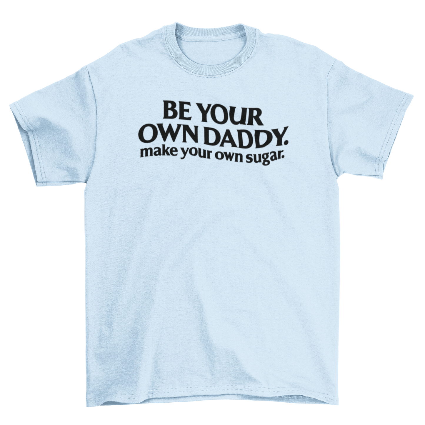 be your own daddy. make your own sugar.