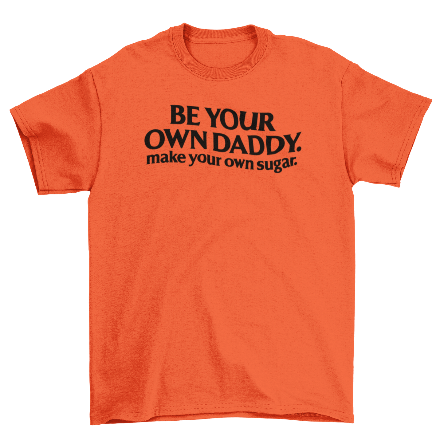 be your own daddy. make your own sugar.
