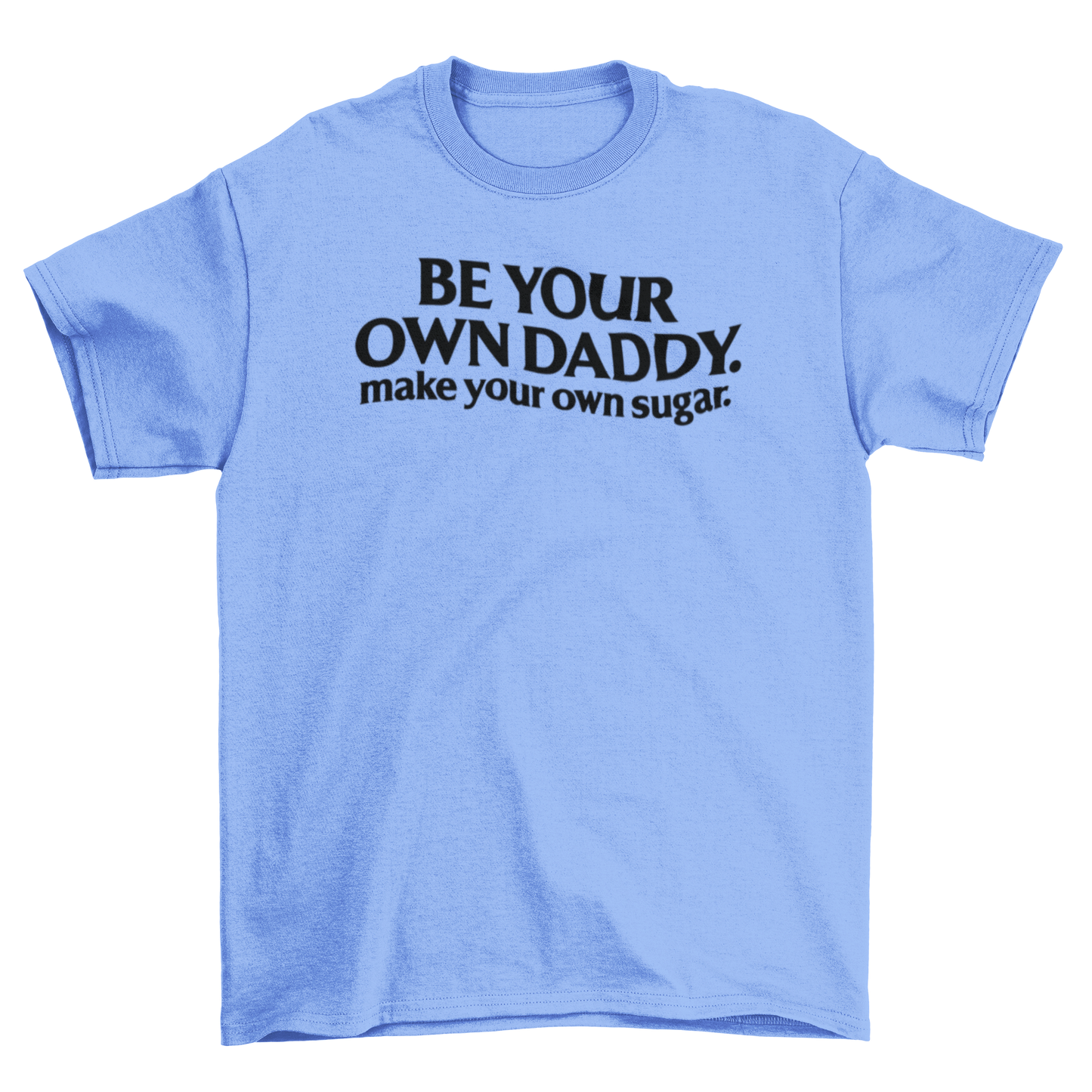 be your own daddy. make your own sugar.