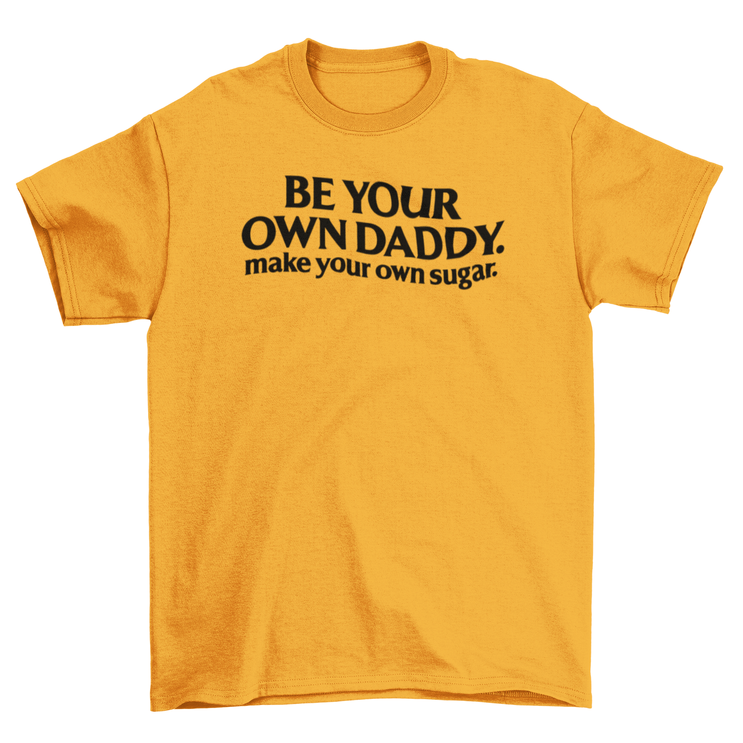 be your own daddy. make your own sugar.