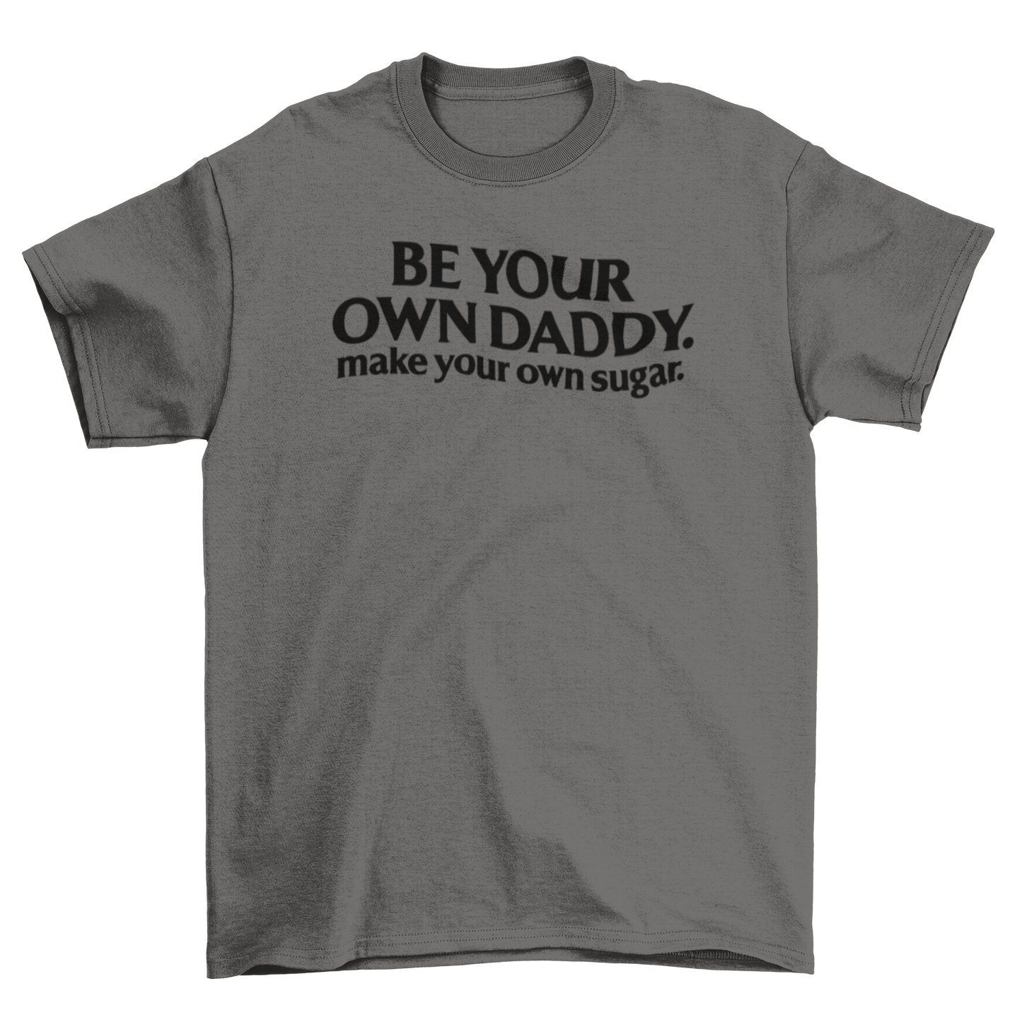 be your own daddy. make your own sugar.